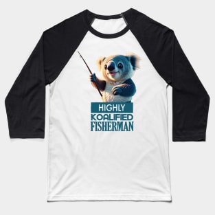 Just a Highly Koalified Fisherman Koala Baseball T-Shirt